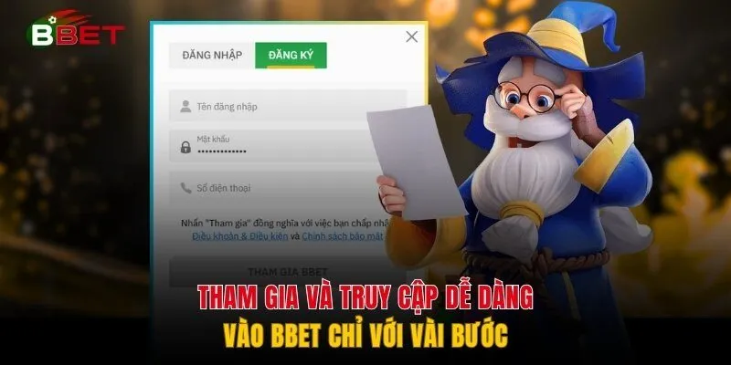 Tham gia và truy cập dễ dàng vào BBET chỉ với vài bước