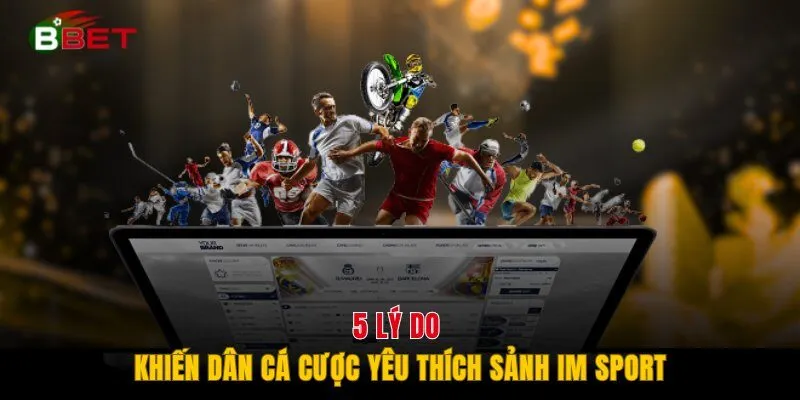 5 lý do khiến dân cá cược yêu thích sảnh IM Sport