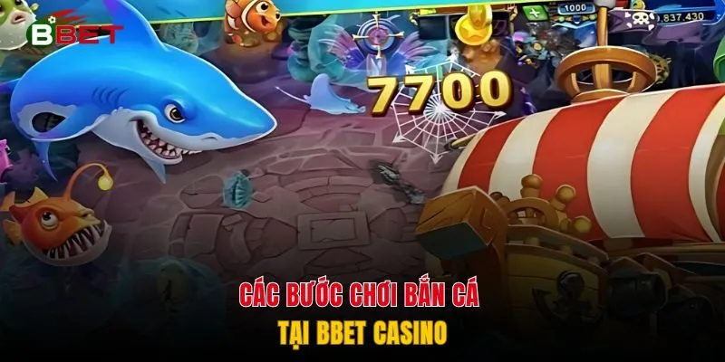 Các bước chơi bắn cá tại BBET casino