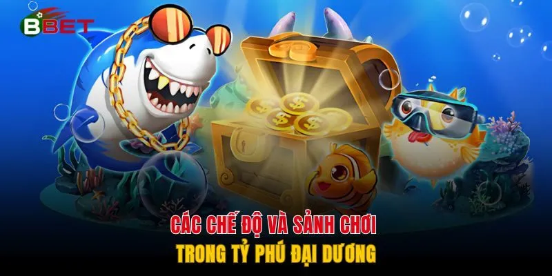 Các chế độ và sảnh chơi trong Tỷ Phú Đại Dương
