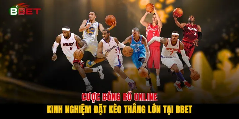 Cược Bóng Rổ Online - Kinh Nghiệm Đặt Kèo Thắng Lớn Tại BBET