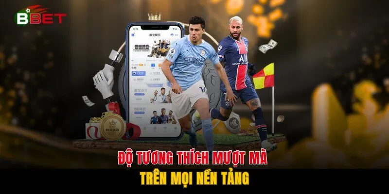 Độ tương thích mượt mà trên mọi nền tảng