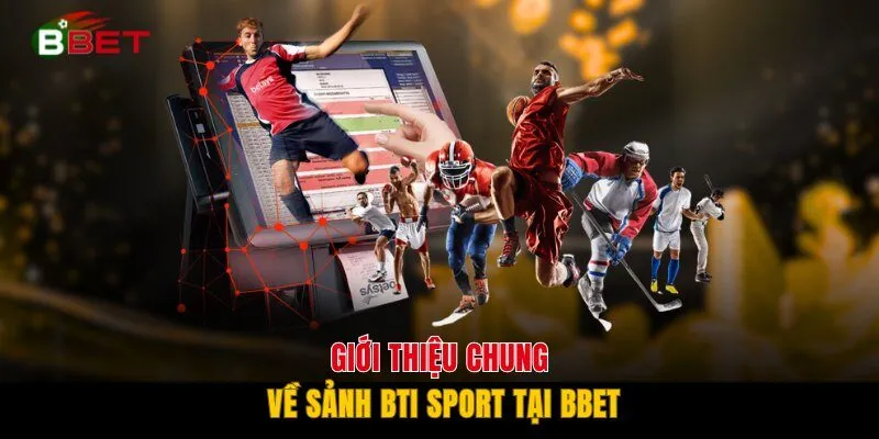 Giới thiệu chung về sảnh BTI Sport tại BBET