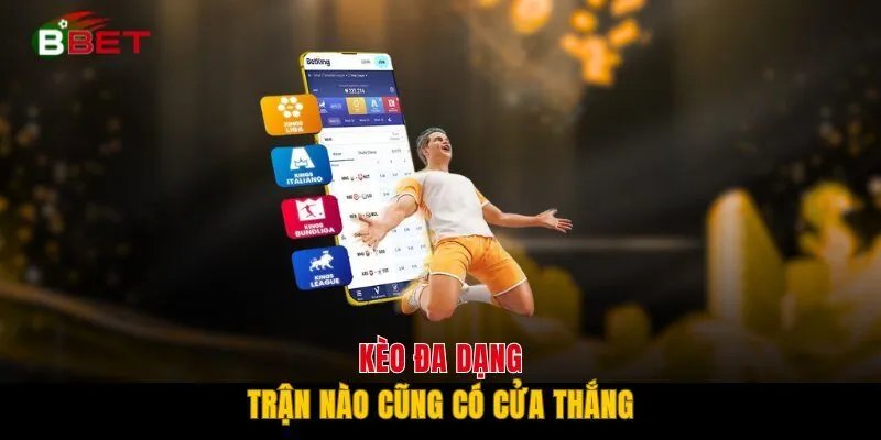Kèo đa dạng, trận nào cũng có cửa thắng