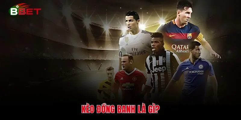 Kèo đồng banh là gì?