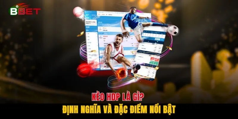 Kèo HDP là gì? Định nghĩa và đặc điểm nổi bật