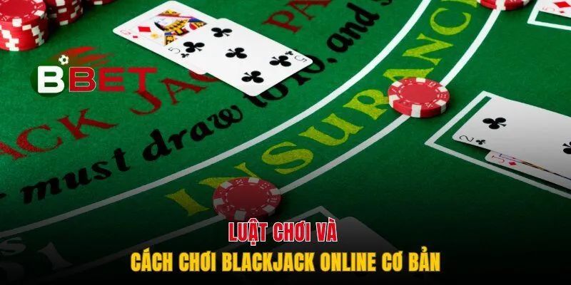 Luật chơi và quy trình cơ bản của Blackjack online