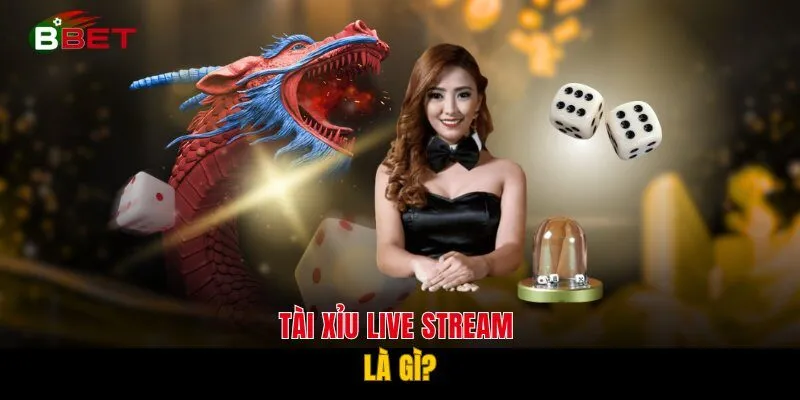 Tài xỉu live stream là gì?