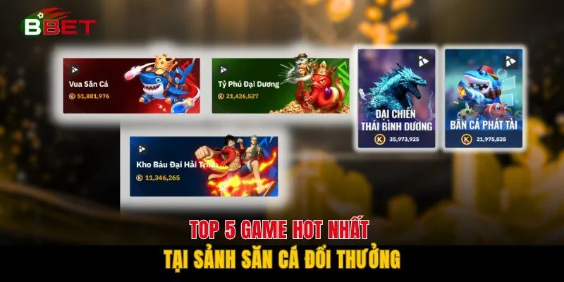 Top 5 game hot nhất tại sảnh săn cá đổi thưởng
